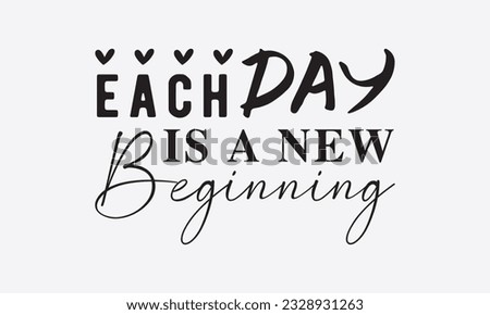 Each day is a new beginning svg, Inspirational Quotes Bundle Svg, Motivational Svg Bundle, Writer svg typography t-shirt design, Hand Lettered,Silhouette, Cameo, Png, Eps, Dxf, Cricut Cut Files
