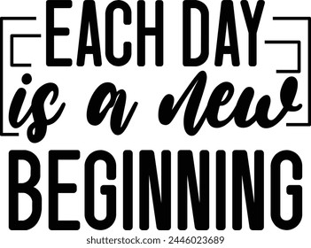 Each Day Is A New Beginning T shirt Design