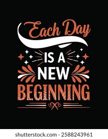 Each day IS A NEW beginning  t shirt design