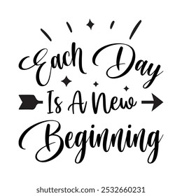 Each Day Is A New Beginning, Typography T shirt Design, Motivational Quotes,  vector illustration, graphic template, print on demand, vintage