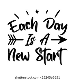 Each Day Is A New Start,  Typography T shirt Design, Motivational Quotes,  vector illustration, graphic template, print on demand, vintage