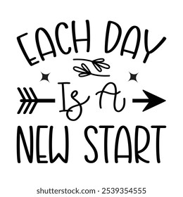 Each Day Is A New Start, Typography T shirt Design, Motivational Quotes,  vector illustration, graphic template, print on demand, vintage