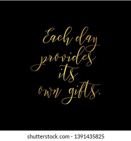 Each day provides its own gifts. Hand lettering motivation quote