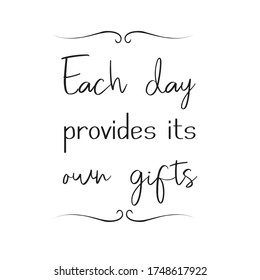 Each day provides its own gifts. Vector Quote