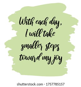 With each day, I will take smaller steps toward my joy. Vector Quote