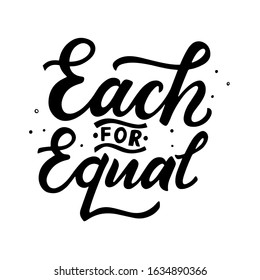 Each for equal quote. Motivation phrase about tolerance, race equality, feminism . Inspirational slogan. Hand lettering. Brush calligraphy. Vector illustration design element for poster, pr