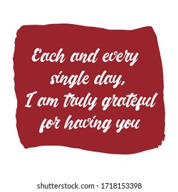 Each and every single day, I am truly grateful for having you. Vector Quote