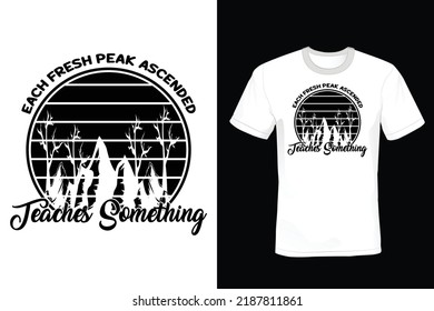 Each fresh peak ascended teaches something. Mountain T shirt design, vintage, typography