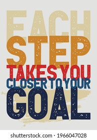 Each step takes you closer to your goal. Motivational Quotes. Typography Inspirational Quotes
