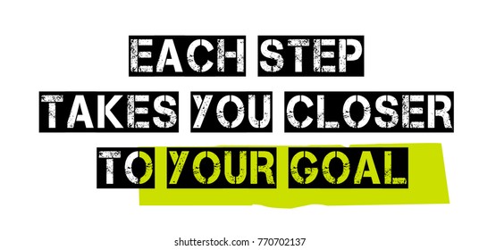 Each Step Takes You Closer To Your Goal. Creative typographic motivational poster.