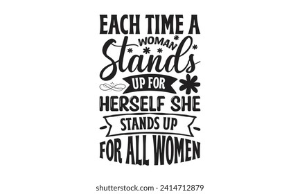 Each Time A Woman Stands Up For Herself She Stands Up For All Women - Lettering design for greeting banners, Mouse Pads, Prints, Cards and Posters, Mugs, Notebooks, Floor Pillows and T-shirt prints de