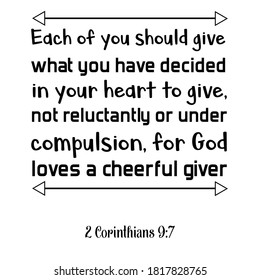 Each of you should give what you have decided in your heart to give. Bible verse quote