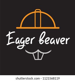 Eager beaver - handwritten funny motivational quote. American slang, urban dictionary, English phraseologism. Print for poster, t-shirt, bag, cups, postcard, flyer, sticker, building logo.