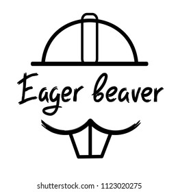 Eager beaver - handwritten funny motivational quote. American slang, urban dictionary, English phraseologism. Print for poster, t-shirt, bag, cups, postcard, flyer, sticker, building logo.