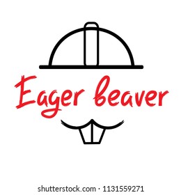 Eager beaver - handwritten funny motivational quote. American slang, urban dictionary, English phraseologism. Print for poster, t-shirt, bag, cups, postcard, flyer, sticker, building logo.