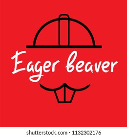 Eager beaver - handwritten funny motivational quote. American slang, urban dictionary, English phraseologism. Print for poster, t-shirt, bag, cups, postcard, flyer, sticker, building logo.