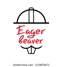 Eager beaver - handwritten funny motivational quote. American slang, urban dictionary, English phraseologism. Print for poster, t-shirt, bag, cups, postcard, flyer, sticker, building logo.