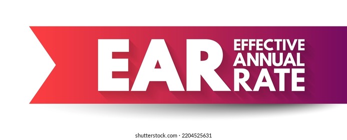 EAR Effective Annual Rate - rate of actually earned on an investment or paid on a loan as a result of compounding the interest over a given period of time, acronym text concept
