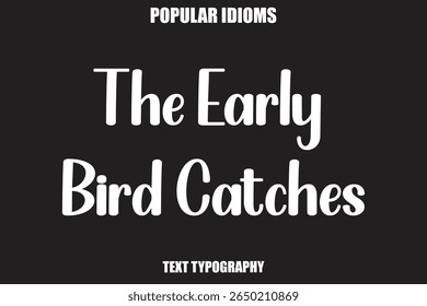 The Early Bird Catches text Calligrathy Stylist Idioms