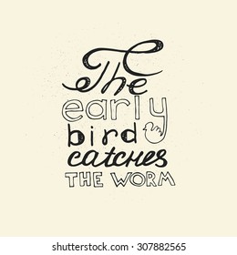 The early bird catches the worm. Hand drawn inspirational and motivating phrase,  quote. Vector isolated typography design element for greeting cards, posters and print invitations and T-shirt.