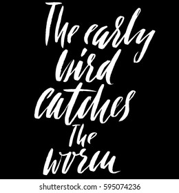 The early bird catches the worm. Hand drawn lettering proverb. Vector typography design. Handwritten inscription