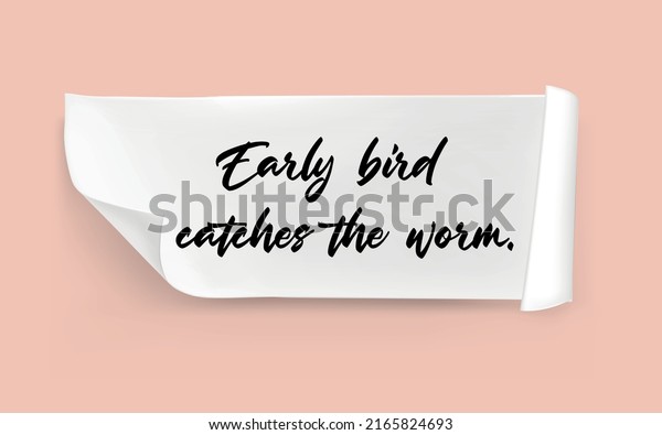 Early bird catches the\
worm Message.