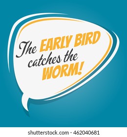 the early bird catches the worm retro speech balloon