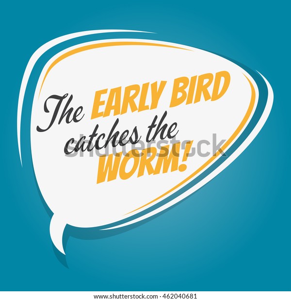the\
early bird catches the worm retro speech\
balloon