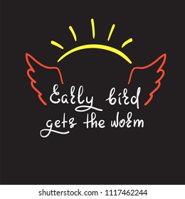 Early bird gets the worm - handwritten funny motivational quote. Print for inspiring poster, t-shirt, bag, cups, greeting postcard, flyer, sticker, badge. Simple vector sign