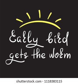 Early bird gets the worm - handwritten funny motivational quote. Print for inspiring poster, t-shirt, bag, cups, greeting postcard, flyer, sticker, badge. Simple vector sign