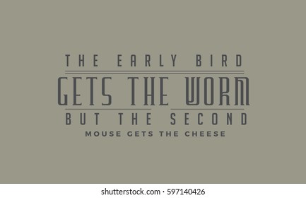 The early bird gets the worm, but the second mouse gets the cheese. life  motivation quote
