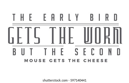 The early bird gets the worm, but the second mouse gets the cheese. life  motivation quote