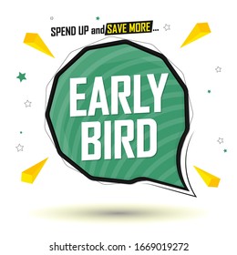 Early Bird, sale speech bubble banner, discount tag design template, spend up and save more, vector illustration