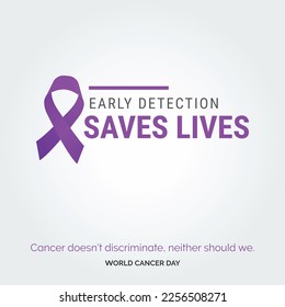 Early Detection Saves Lives Ribbon Typography. Cancer doesn't discriminate. neaither should we - World Cancer Day