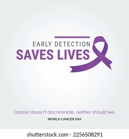 Early Detection Saves Lives Ribbon Typography. Cancer doesn't discriminate. neaither should we - World Cancer Day