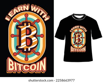 I Earn with Bitcoin T-shirt Design, bitcoin crypto currency prints template, vector illustration