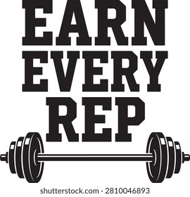 Earn every rep typography with a barbell isolated on a white background, for fitness, bodybuilding, and gym workout motivation