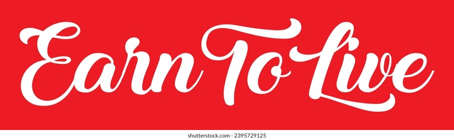 earn to live text on red background.