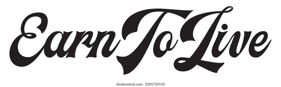 earn to live text on white background.