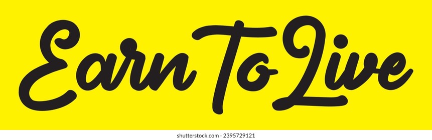 earn to live text on yellow background.