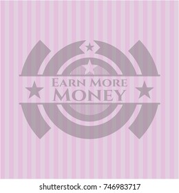 Earn More Money pink emblem. Vintage.