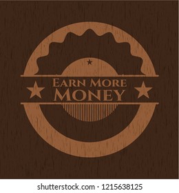 Earn More Money retro style wooden emblem