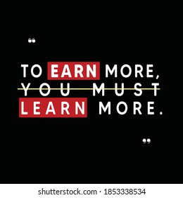 To earn more you must learn more. Creative Custom Motivation Quote, white and red Vector Typography with black background poster. Quote Motivational Square banner. Inspirational Quote post