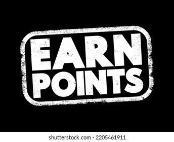 Earn Points - a system in which participants accumulate points through certain activities or achievements, text concept stamp