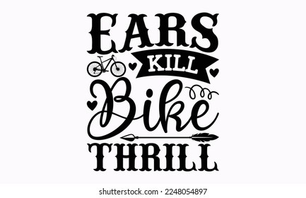 Ears kill bike thrill - Cycle design Inspirational SVG t-shirt. Sports typography design, For stickers, Templet, mugs, etc. EPS 10