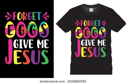 Earter  Day t shirt design ready for Forget Eggs Give Me Jesus t shirt design. Earter please stop hrer. Earter  Day. happy easter, happy ester, mom, vector artwork.