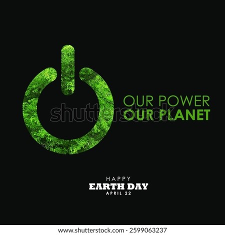 Earth day 2025 concept background. Green and renewable energy symbol with power button icon. Earth Day 2025 theme : Our Power, Our Planet. 