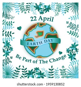 Earth Day 22 April Poster Banner Invite, Be part of the change, 3D earth vector illustration