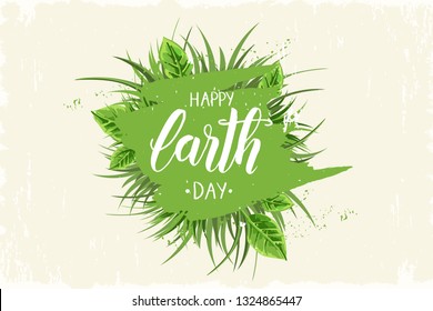 Earth Day background. Vector illustration with brush stroke, green grass and leaves. Hand made trendy lettering "Happy Earth Day" 