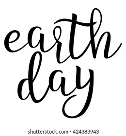 Earth Day. Calligraphic quote. Typographic Design. Black Hand Lettering Text Isolated on White Background. For Housewarming Posters, Greeting Cards, Home Decorations. Vector illustration
